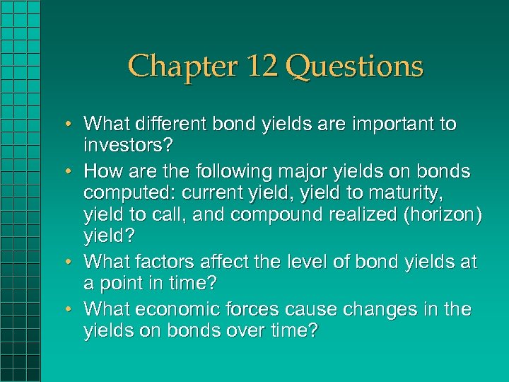 Chapter 12 Questions • What different bond yields are important to investors? • How