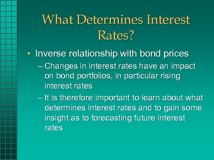 What Determines Interest Rates? • Inverse relationship with bond prices – Changes in interest