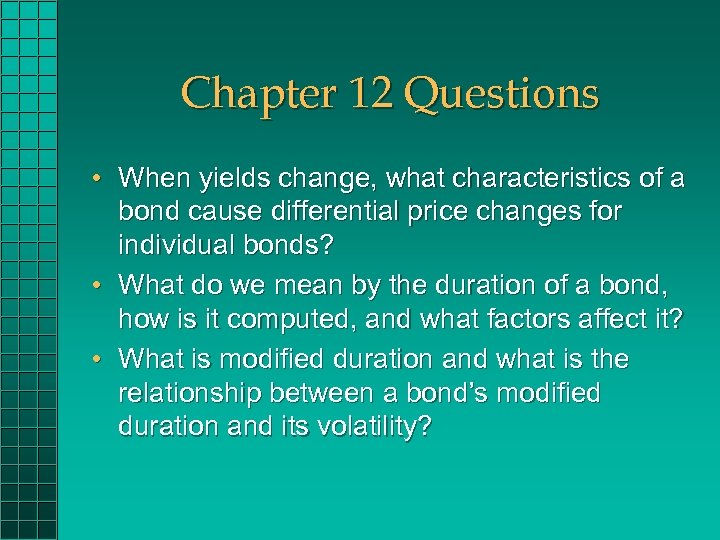 Chapter 12 Questions • When yields change, what characteristics of a bond cause differential