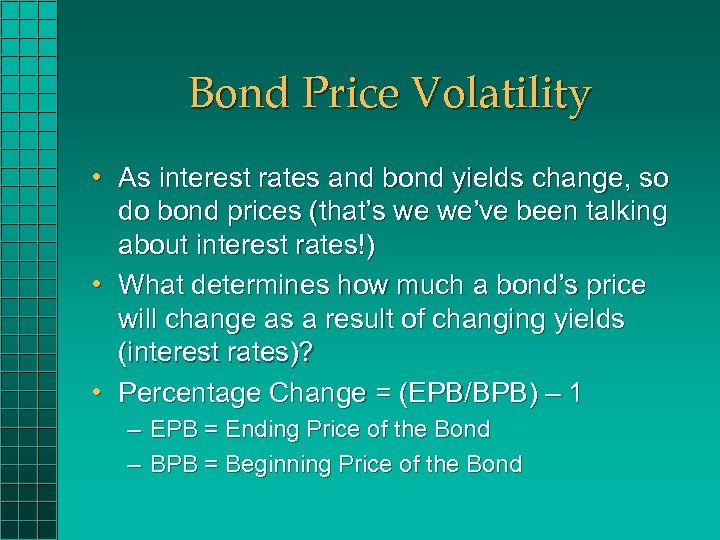 Bond Price Volatility • As interest rates and bond yields change, so do bond