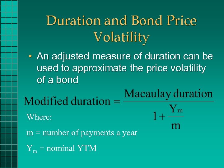 Duration and Bond Price Volatility • An adjusted measure of duration can be used