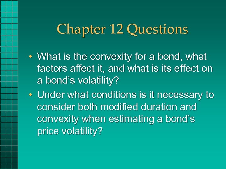 Chapter 12 Questions • What is the convexity for a bond, what factors affect