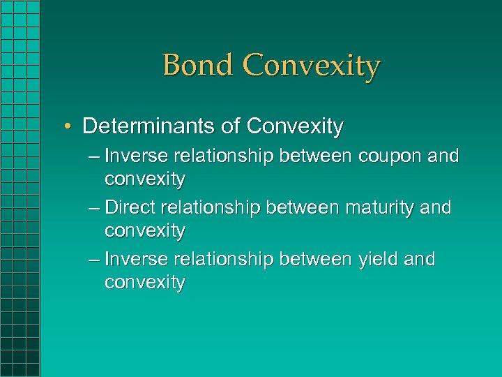 Bond Convexity • Determinants of Convexity – Inverse relationship between coupon and convexity –