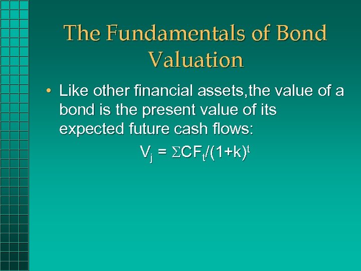 The Fundamentals of Bond Valuation • Like other financial assets, the value of a