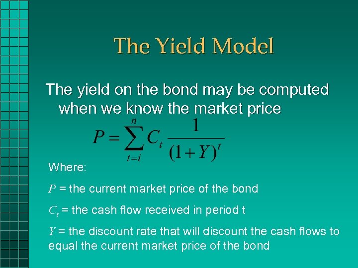 The Yield Model The yield on the bond may be computed when we know