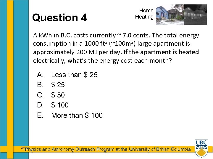 Question 4 Home Heating A k. Wh in B. C. costs currently ~ 7.