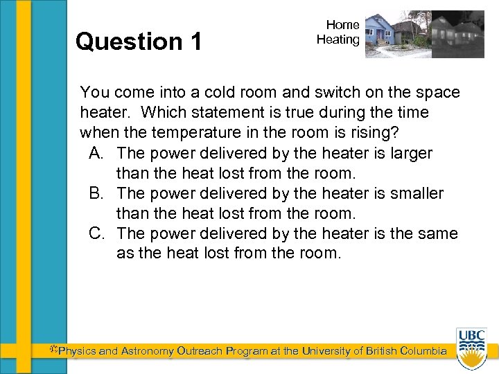 Question 1 Home Heating You come into a cold room and switch on the