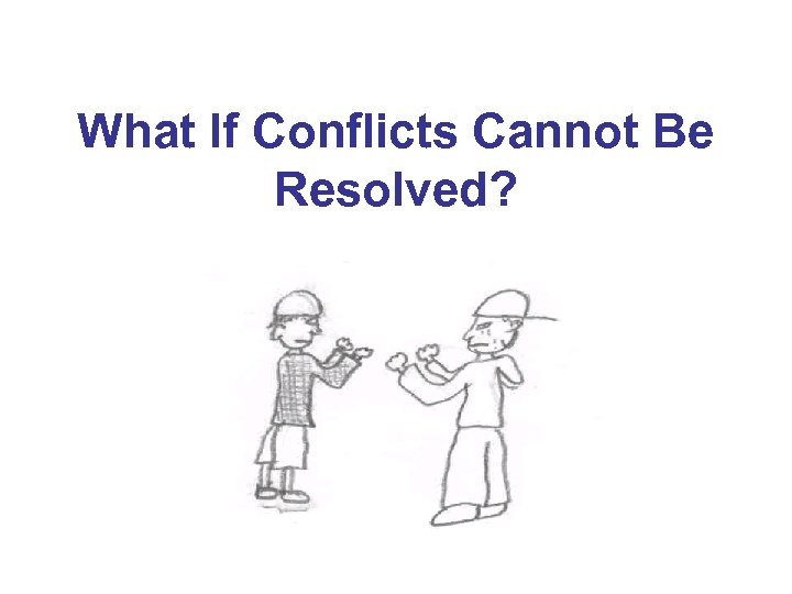 What If Conflicts Cannot Be Resolved? 