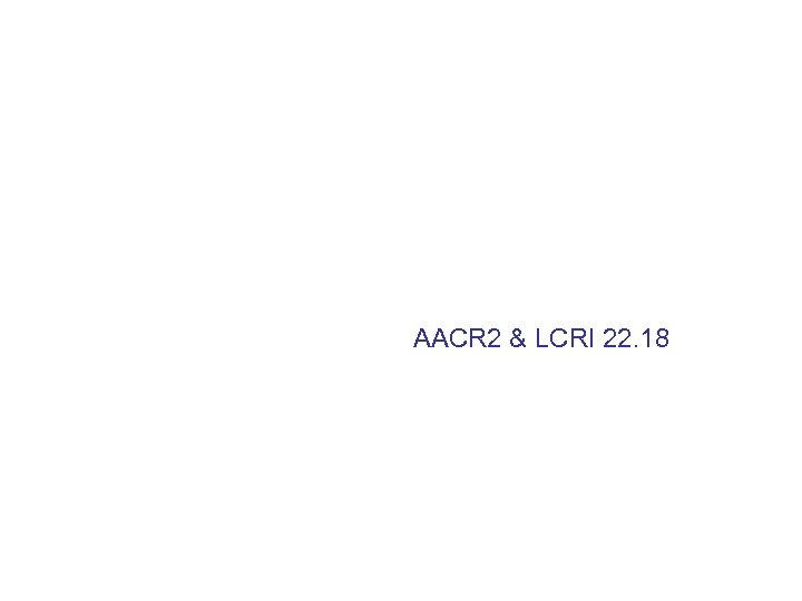 AACR 2 & LCRI 22. 18 