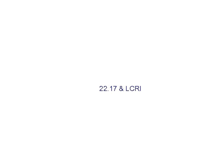 22. 17 & LCRI 