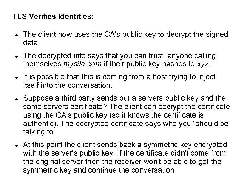 TLS Verifies Identities: The client now uses the CA's public key to decrypt the