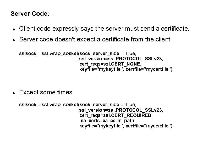 Server Code: Client code expressly says the server must send a certificate. Server code