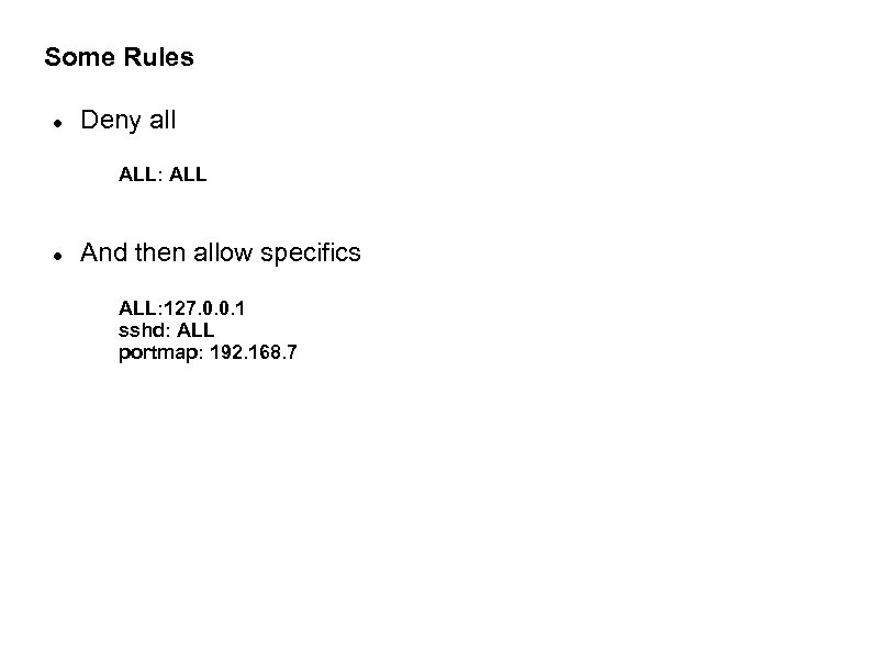 Some Rules Deny all ALL: ALL And then allow specifics ALL: 127. 0. 0.