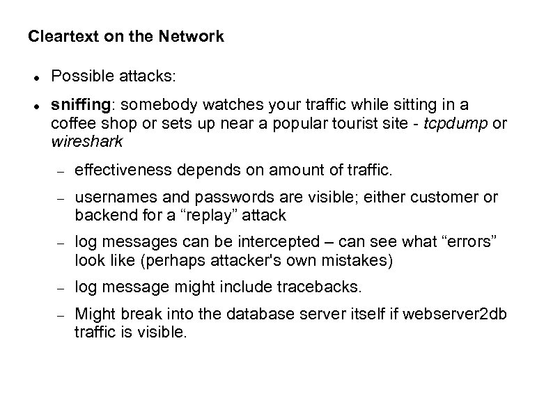 Cleartext on the Network Possible attacks: sniffing: somebody watches your traffic while sitting in
