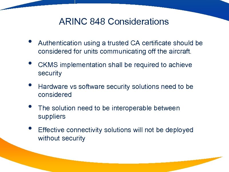 ARINC 848 Considerations • • • Authentication using a trusted CA certificate should be