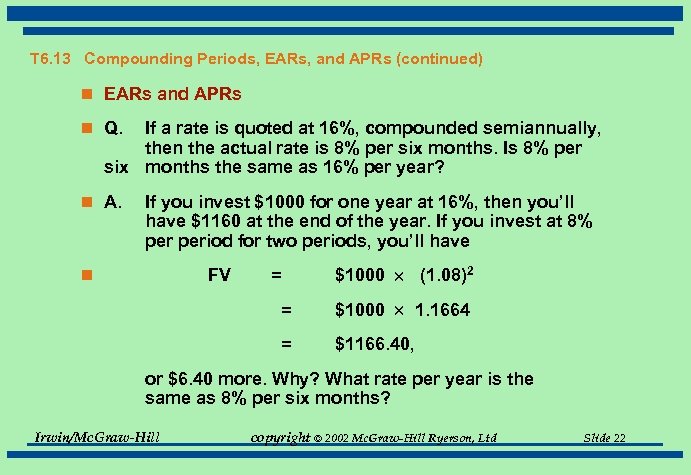 T 6. 13 Compounding Periods, EARs, and APRs (continued) n EARs and APRs n