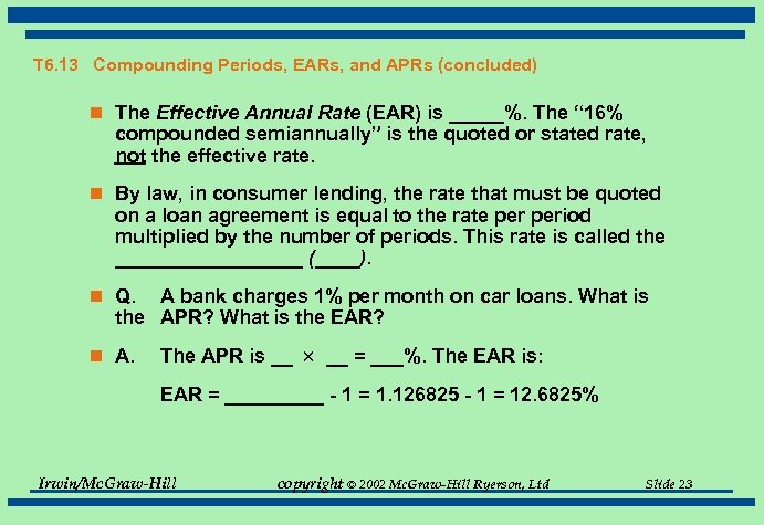 T 6. 13 Compounding Periods, EARs, and APRs (concluded) n The Effective Annual Rate