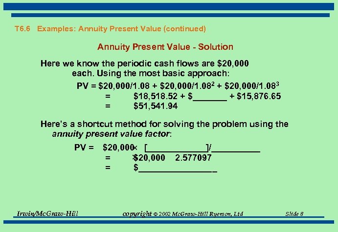 T 6. 6 Examples: Annuity Present Value (continued) Annuity Present Value - Solution Here