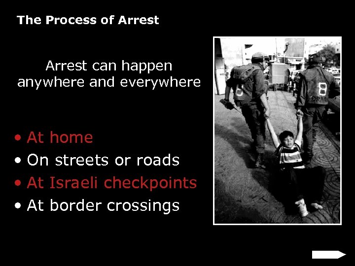 The Process of Arrest can happen anywhere and everywhere • At home • On