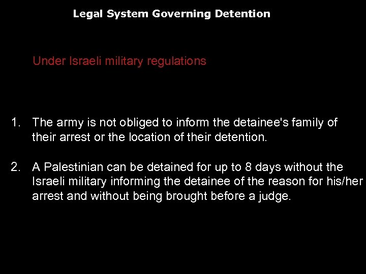 Legal System Governing Detention Under Israeli military regulations 1. The army is not obliged