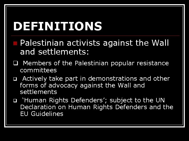 DEFINITIONS n Palestinian activists against the Wall and settlements: q Members of the Palestinian