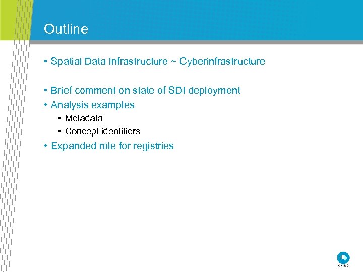 Outline • Spatial Data Infrastructure ~ Cyberinfrastructure • Brief comment on state of SDI