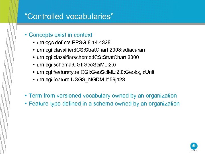 “Controlled vocabularies” • Concepts exist in context • • • urn: ogc: def: crs: