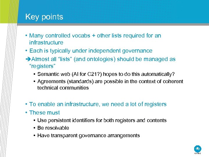 Key points • Many controlled vocabs + other lists required for an infrastructure •