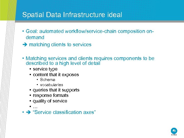Spatial Data Infrastructure ideal • Goal: automated workflow/service-chain composition ondemand matching clients to services