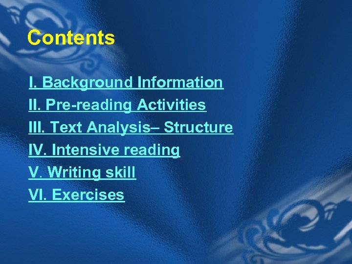 Contents I. Background Information II. Pre-reading Activities III. Text Analysis– Structure IV. Intensive reading