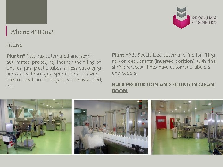 Where: 4500 m 2 FILLING Plant nº 1. It has automated and semiautomated packaging