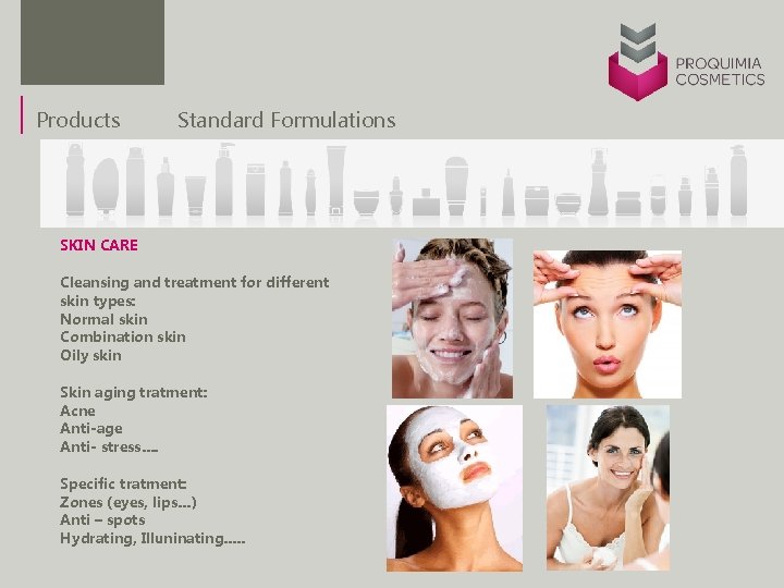 Products Standard Formulations SKIN CARE Cleansing and treatment for different skin types: Normal skin
