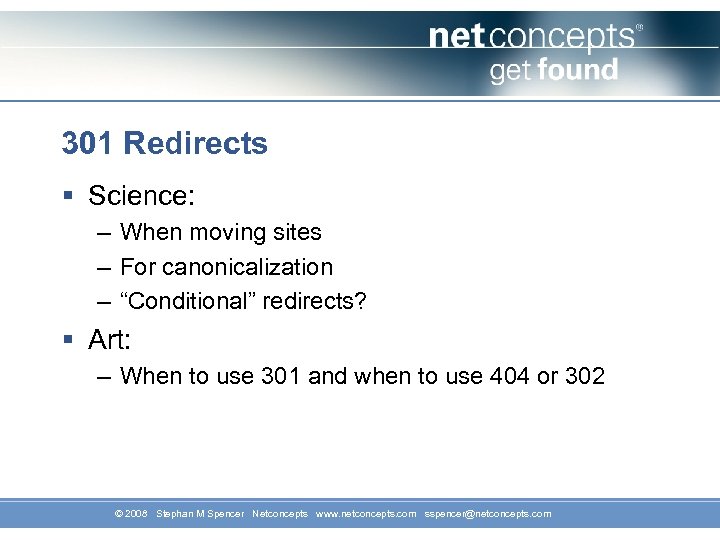 301 Redirects § Science: – When moving sites – For canonicalization – “Conditional” redirects?