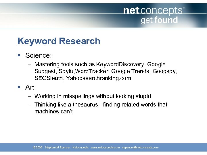 Keyword Research § Science: – Mastering tools such as Keyword. Discovery, Google Suggest, Spyfu,