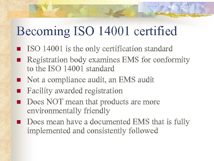 Becoming ISO 14001 certified n n n ISO 14001 is the only certification standard