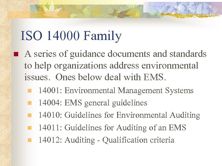 ISO 14000 Family n A series of guidance documents and standards to help organizations