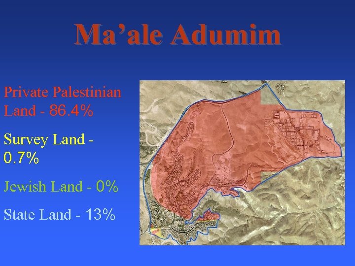 Ma’ale Adumim Private Palestinian Land - 86. 4% Survey Land 0. 7% Jewish Land