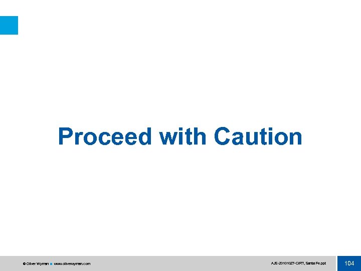 Proceed with Caution © Oliver Wyman www. oliverwyman. com AJS 20101027 CIRT, Santa Fe.