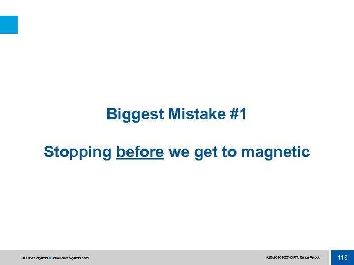 Biggest Mistake #1 Stopping before we get to magnetic © Oliver Wyman www. oliverwyman.