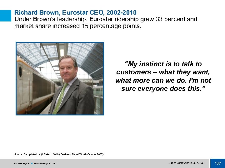 Richard Brown, Eurostar CEO, 2002 -2010 Under Brown’s leadership, Eurostar ridership grew 33 percent