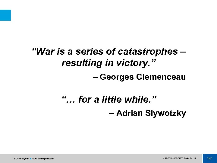 “War is a series of catastrophes – resulting in victory. ” – Georges Clemenceau