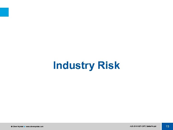 Industry Risk © Oliver Wyman www. oliverwyman. com AJS 20101027 CIRT, Santa Fe. ppt