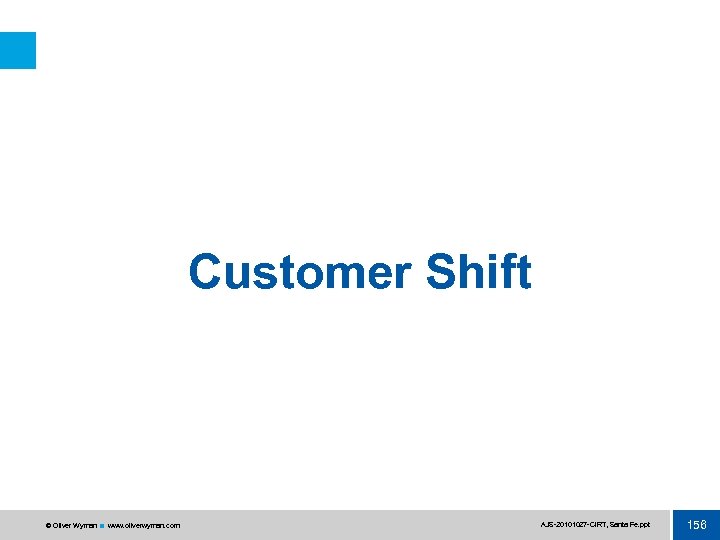 Customer Shift © Oliver Wyman www. oliverwyman. com AJS 20101027 CIRT, Santa Fe. ppt