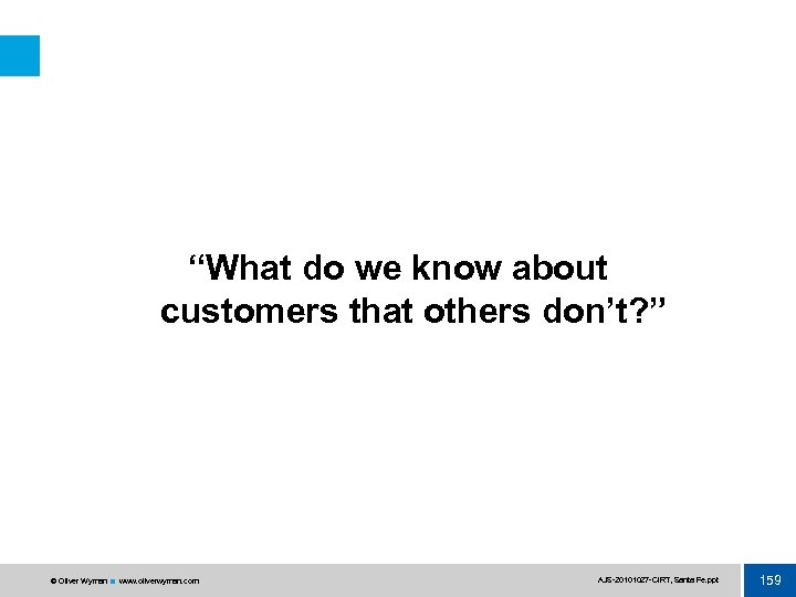 “What do we know about customers that others don’t? ” © Oliver Wyman www.