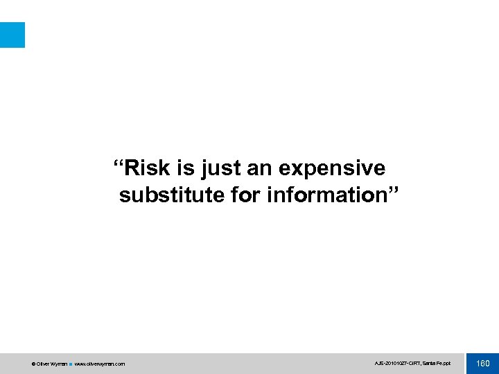 “Risk is just an expensive substitute for information” © Oliver Wyman www. oliverwyman. com