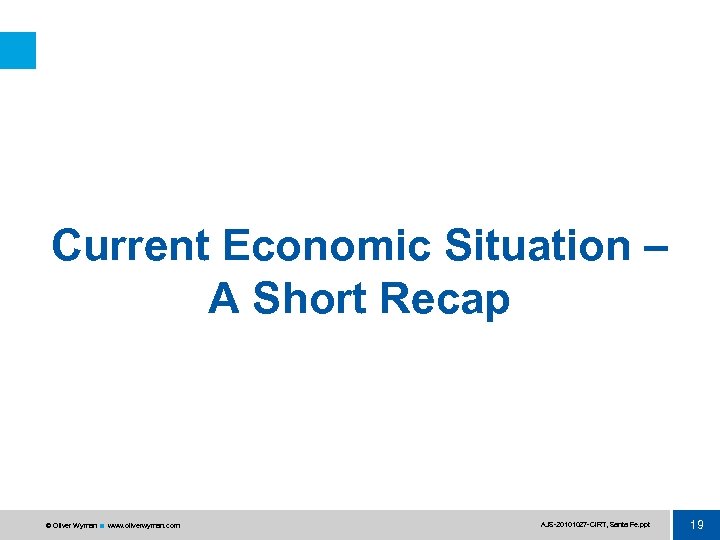 Current Economic Situation – A Short Recap © Oliver Wyman www. oliverwyman. com AJS