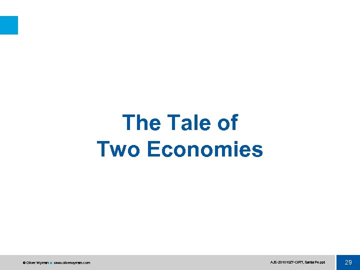 The Tale of Two Economies © Oliver Wyman www. oliverwyman. com AJS 20101027 CIRT,