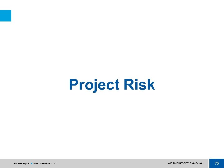 Project Risk © Oliver Wyman www. oliverwyman. com AJS 20101027 CIRT, Santa Fe. ppt