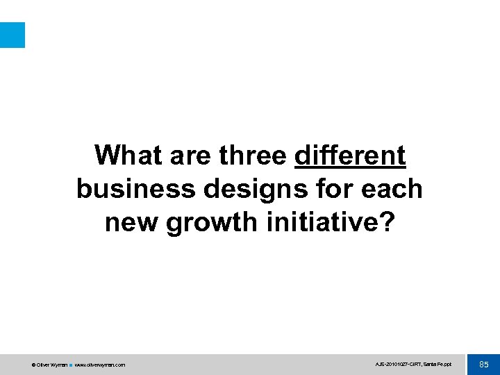 What are three different business designs for each new growth initiative? © Oliver Wyman