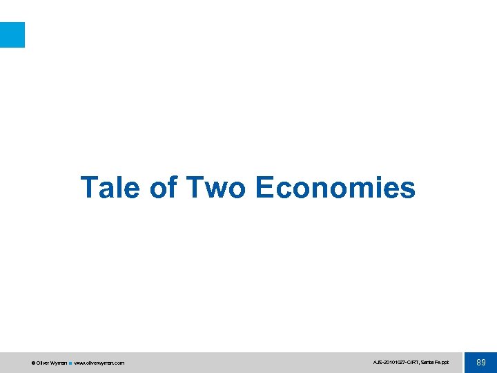 Tale of Two Economies © Oliver Wyman www. oliverwyman. com AJS 20101027 CIRT, Santa